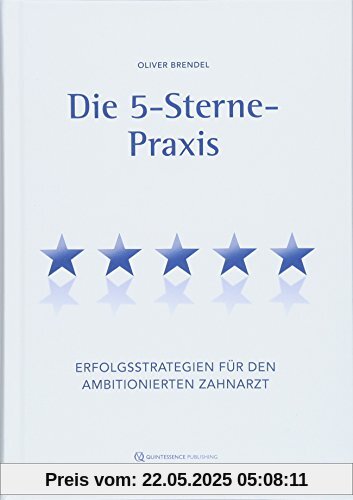 Die 5-Sterne-Praxis: Erfolgsstrategien für den ambitionierten Zahnarzt