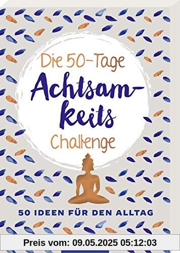 Die 50-Tage-Achtsamkeits-Challenge: 50 Ideen für den Alltag