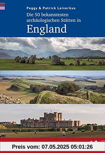 Die 50 bekanntesten archäologischen Stätten in England mit Ausflügen nach Wales Die 50 bekanntesten archäologischen Stätten in England mit Ausflügen nach Wales