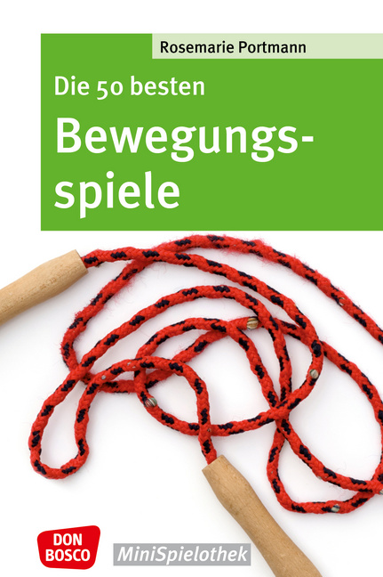 Die 50 besten Bewegungsspiele Die 50 besten Bewegungsspiele von Don Bosco Medien