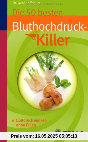Die 50 besten Bluthochdruckkiller: Blutdruck senken ohne Pillen