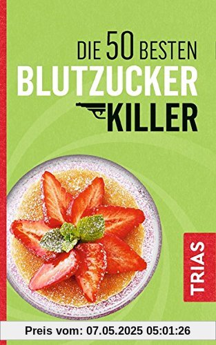 Die 50 besten Blutzucker-Killer: Blutzucker erfolgreich senken ohne Pillen