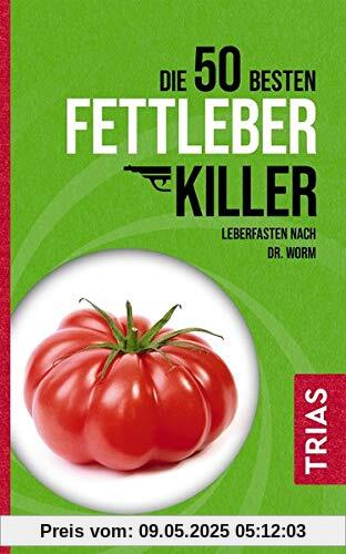 Die 50 besten Fettleber-Killer: Leberfasten nach Dr. Worm