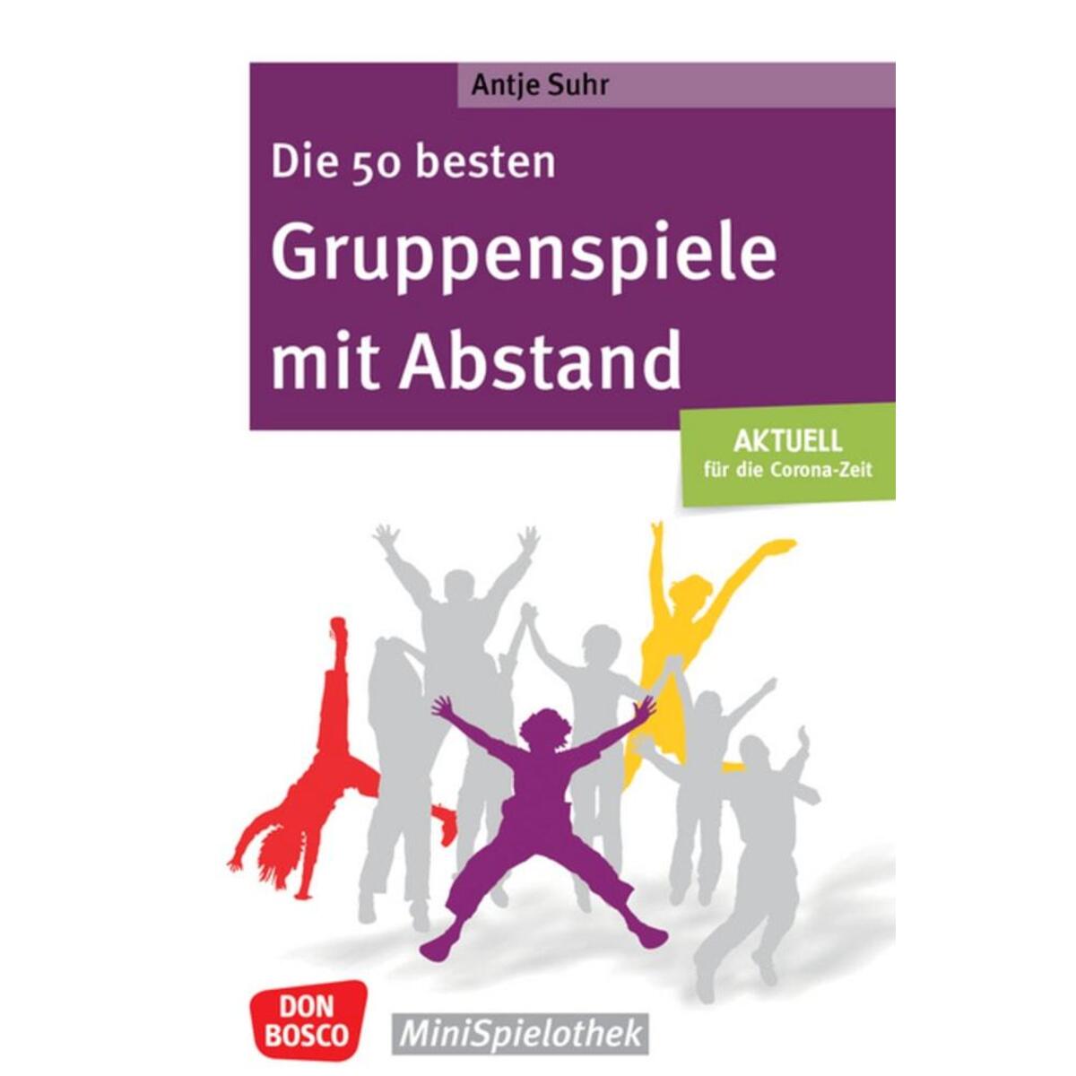 Die 50 besten Gruppenspiele mit Abstand Die 50 besten Gruppenspiele mit Abstand von Don Bosco Medien GmbH