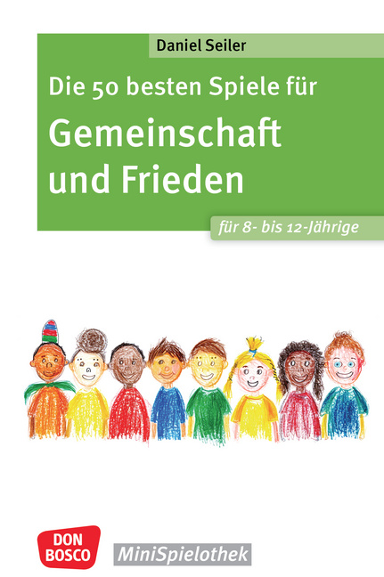 Die 50 besten Spiele für Gemeinschaft und Frieden für 8- bis 12-Jährige Die 50 besten Spiele für Gemeinschaft und Frieden für 8- bis 12-Jährige von Don Bosco Medien