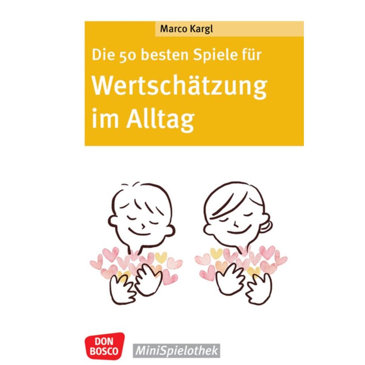 Die 50 besten Spiele für Wertschätzung im Alltag Die 50 besten Spiele für Wertschätzung im Alltag von Don Bosco Medien GmbH