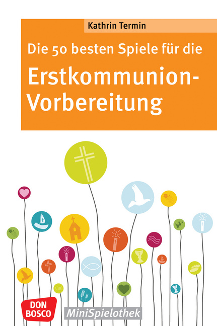 Die 50 besten Spiele für die Erstkommunion-Vorbereitung Die 50 besten Spiele für die Erstkommunion-Vorbereitung von Don Bosco Medien