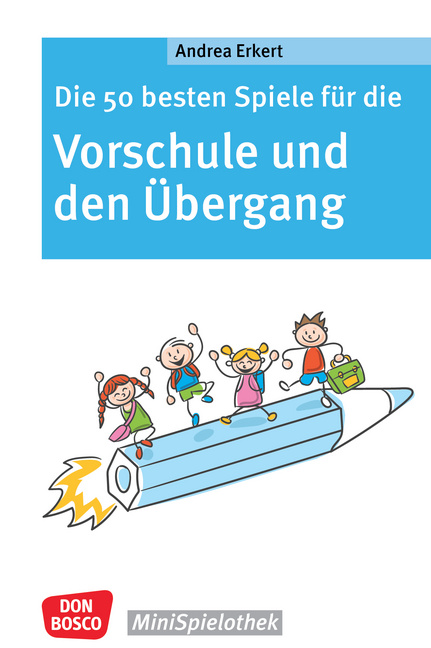 Die 50 besten Spiele für die Vorschule und den Übergang Die 50 besten Spiele für die Vorschule und den Übergang von Don Bosco Medien