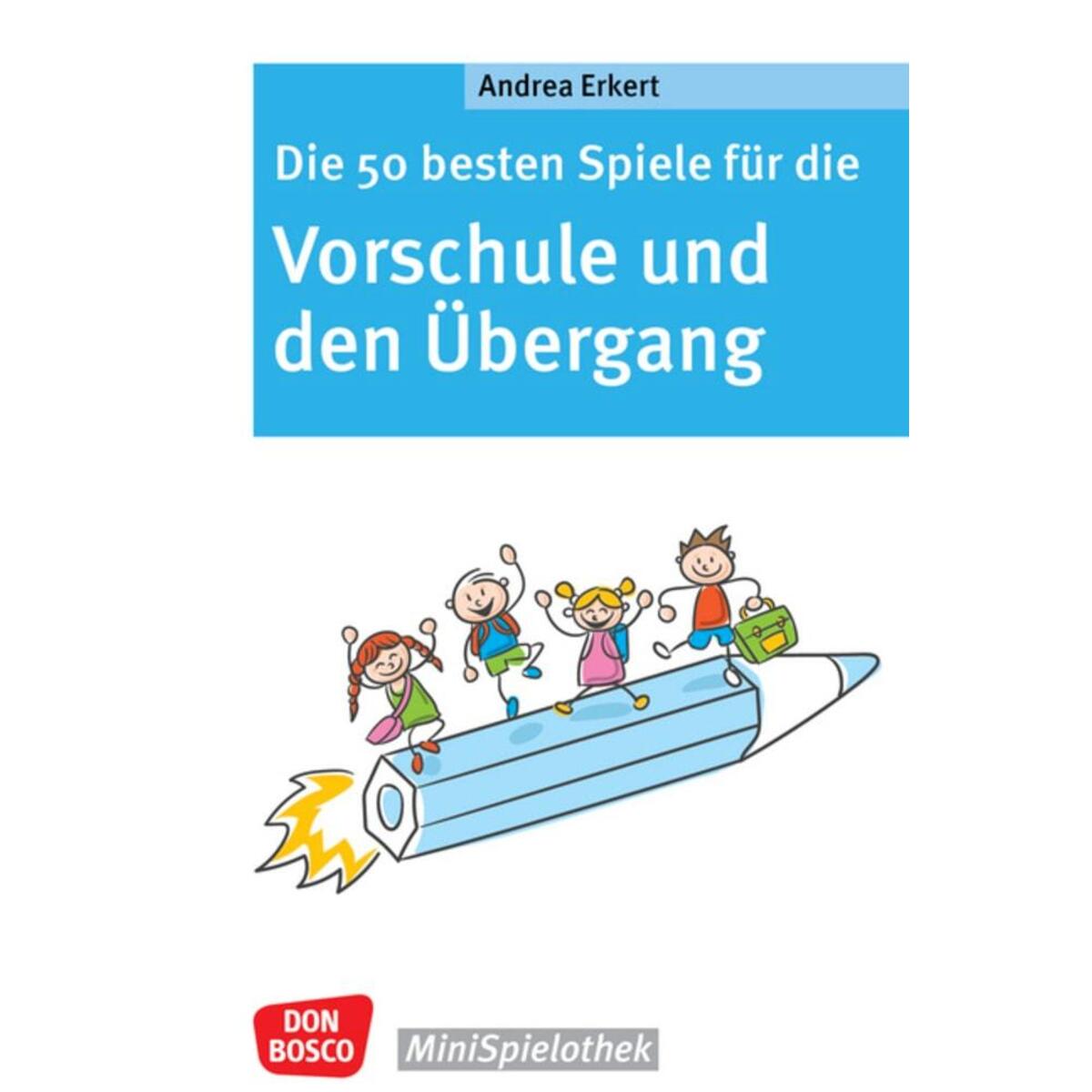 Die 50 besten Spiele für die Vorschule und den Übergang Die 50 besten Spiele für die Vorschule und den Übergang von Don Bosco Medien GmbH