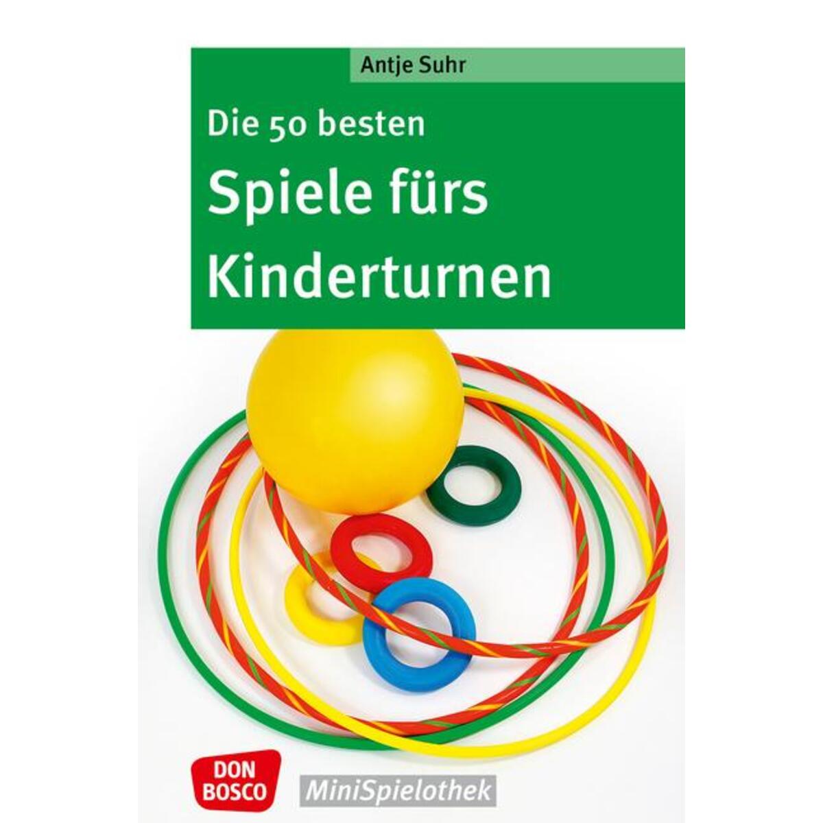 Die 50 besten Spiele fürs Kinderturnen Die 50 besten Spiele fürs Kinderturnen von Don Bosco Medien GmbH