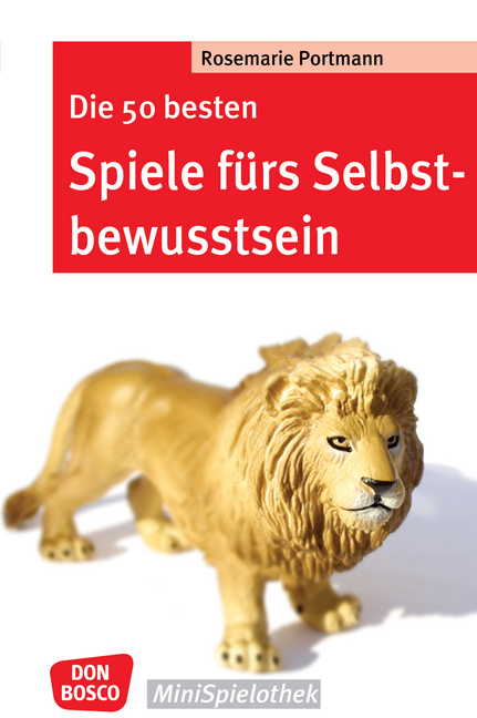 Die 50 besten Spiele fürs Selbstbewusstsein Die 50 besten Spiele fürs Selbstbewusstsein von Don Bosco Medien