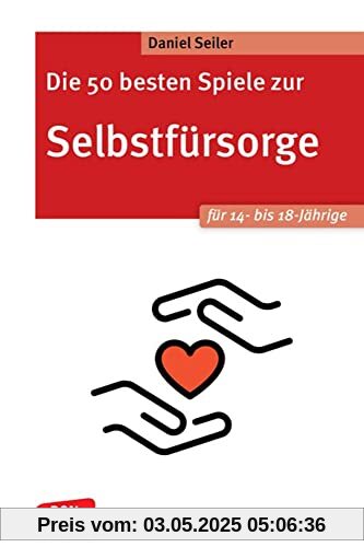 Die 50 besten Spiele zur Selbstfürsorge. Für 14- bis 18-Jährige: Selbstwirksamkeit fördern und kleine Auszeiten vom Alltag nehmen. Einfache Ideen, ... für Jugendliche (Don Bosco MiniSpielothek)