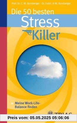 Die 50 besten Stresskiller: Meine Work-Life-Balance finden Die 50 besten Stresskiller: Meine Work-Life-Balance finden