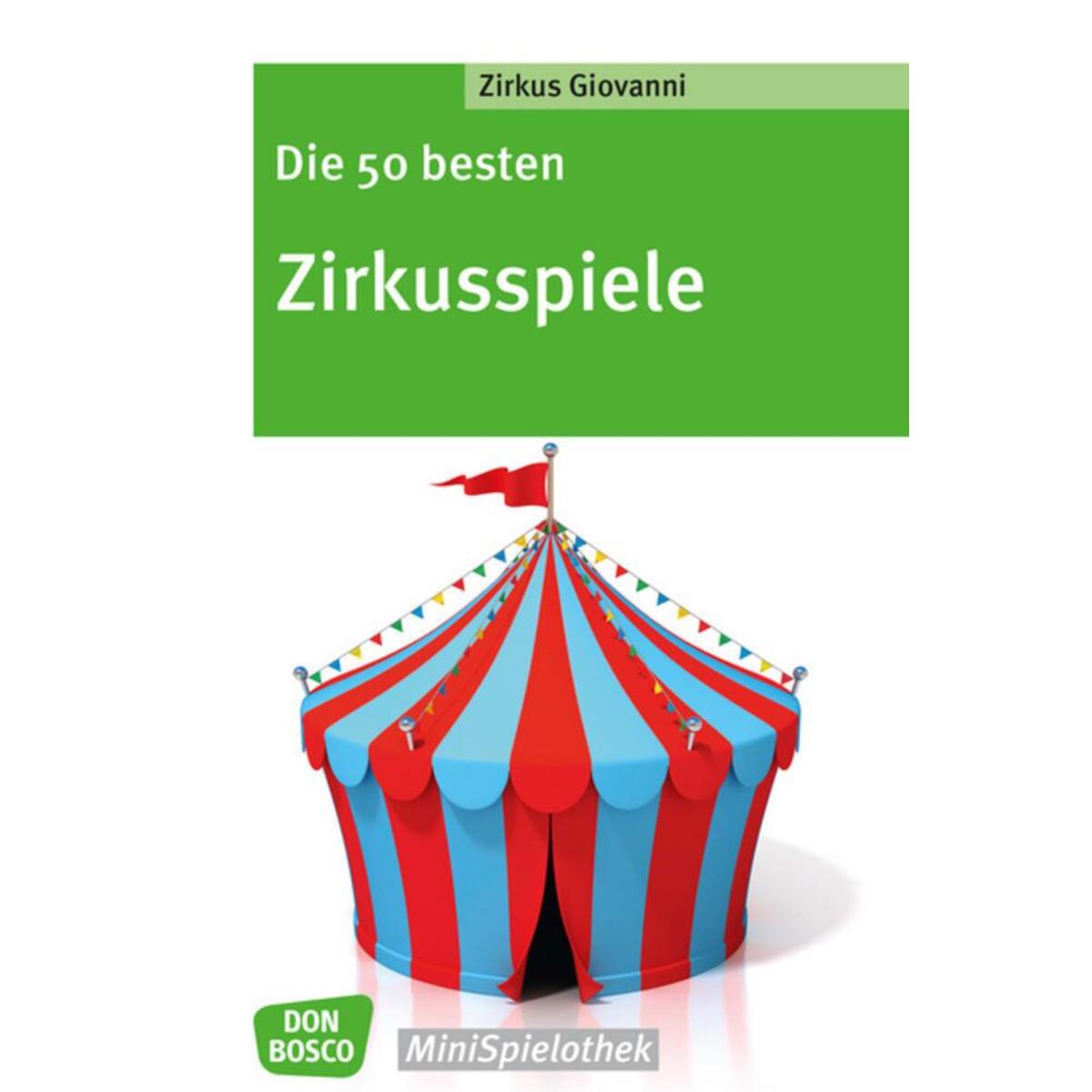 Die 50 besten Zirkusspiele Die 50 besten Zirkusspiele von Don Bosco Medien GmbH