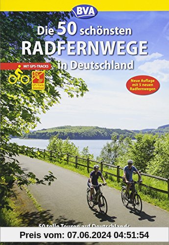 Die 50 schönsten Radfernwege in Deutschland (Die schönsten Radtouren und Radfernwege in Deutschland)