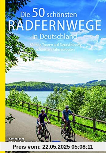 Die 50 schönsten Radfernwege in Deutschland: 50 tolle Touren auf Deutschlands schönsten Fahrradtouren, Kostenloser GPX-Tracks-Download aller 50 ... Radtouren und Radfernwege in Deutschland)