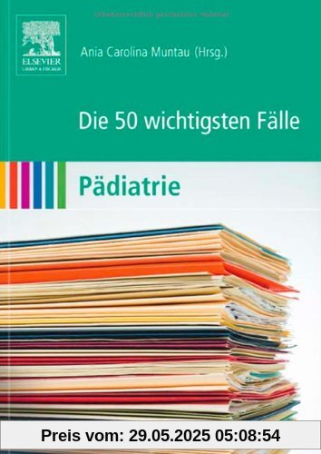 Die 50 wichtigsten Fälle Pädiatrie Die 50 wichtigsten Fälle Pädiatrie