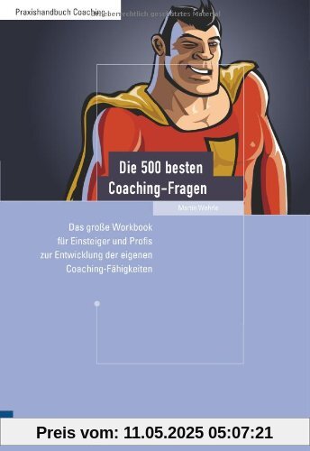 Die 500 besten Coaching-Fragen: Das große Workbook für Einsteiger und Profis zur Entwicklung der eigenen Coaching-Fähigkeiten: Das groÃe Workbook ... Entwicklung der eigenen Coaching-Fähigkeiten Die 500 besten Coaching-Fragen: Das große Workbook für Einsteiger und Profis zur Entwicklung der eigenen Coaching-Fähigkeiten: Das groÃe Workbook ... Entwicklung der eigenen Coaching-Fähigkeiten