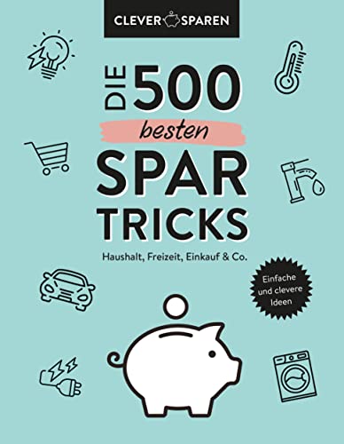 Die 500 besten Spar-Tricks: Haushalt, Freizeit, Alltag & Co.. Bares Geld sparen ohne zu verzichten von Naumann & Göbel Verlagsgesellschaft mbH