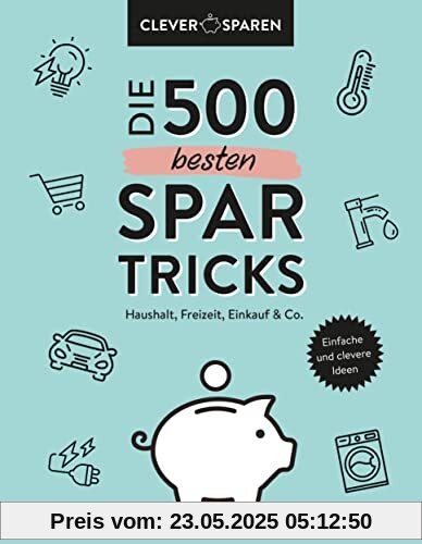 Die 500 besten Spar-Tricks: Haushalt, Freizeit, Alltag & Co.. Bares Geld sparen ohne zu verzichten