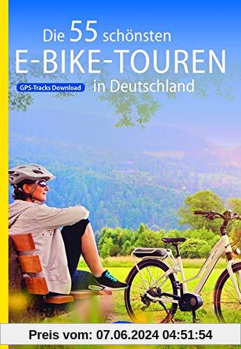Die 55 schönsten E-Bike Touren in Deutschland (Die schönsten Radtouren...)
