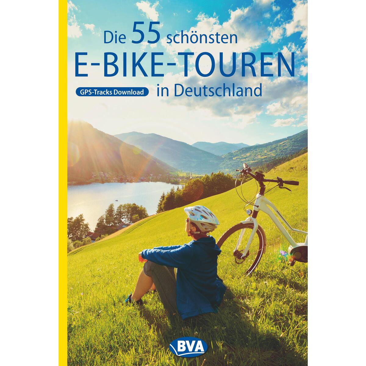 Die 55 schönsten E-Bike Touren in Deutschland Die 55 schönsten E-Bike Touren in Deutschland von BVA Bielefelder Verlag