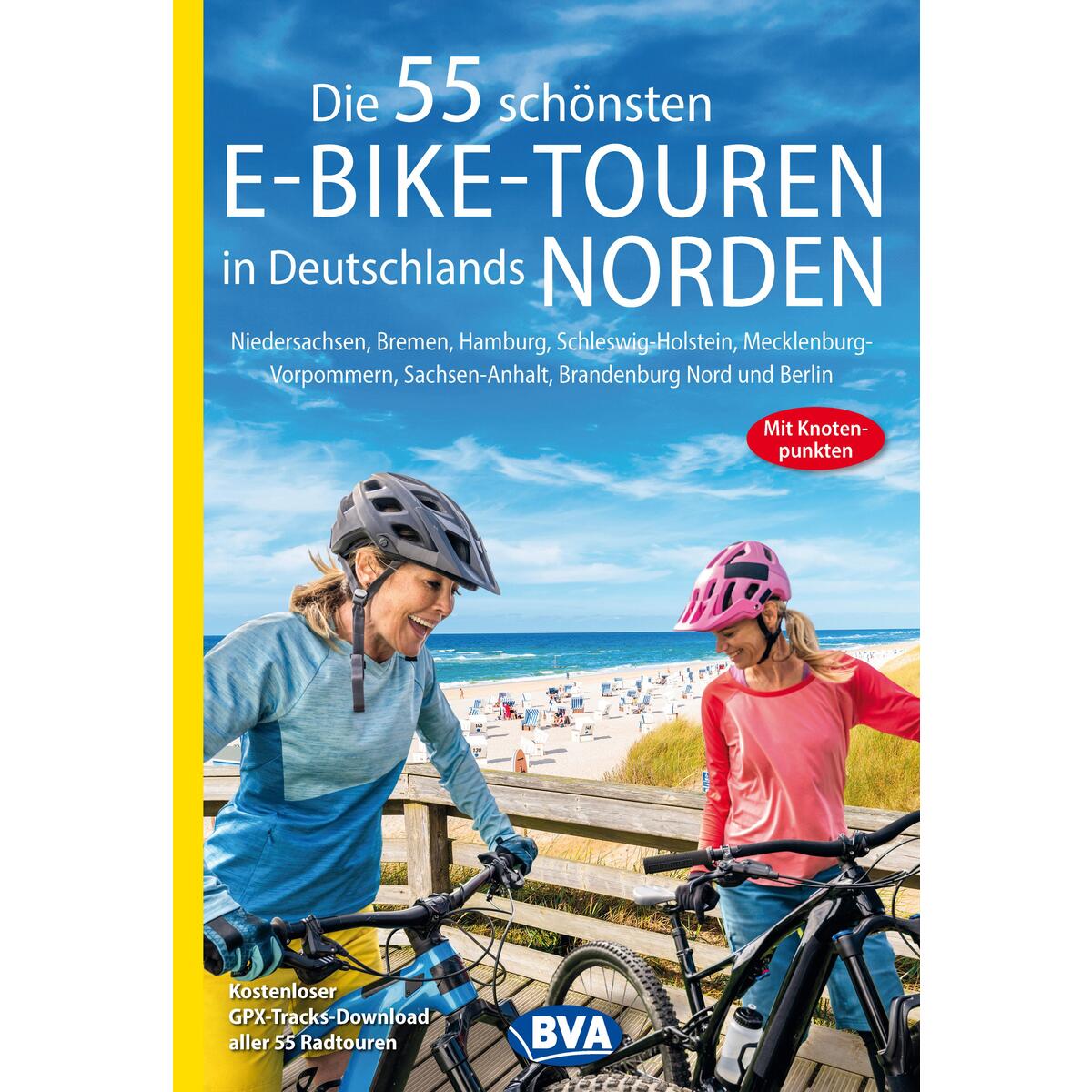 Die 55 schönsten E-Bike-Touren in Deutschlands Norden mit Knotenpunkten und GPS-... Die 55 schönsten E-Bike-Touren in Deutschlands Norden mit Knotenpunkten und GPS-... von BVA Bielefelder Verlag