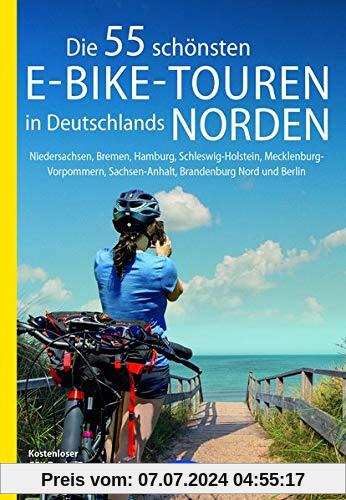 Die 55 schönsten E-Bike-Touren in Deutschlands Norden: Niedersachsen, Bremen, Hamburg, Schleswig-Holstein, Mecklenburg-Vorpommern, Sachsen-Anhalt, ... Nord und Berlin (Die schönsten Radtouren...)