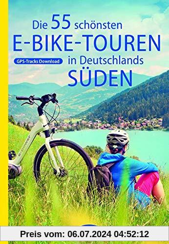 Die 55 schönsten E-Bike Touren in Deutschlands Süden (Die schönsten Radtouren...)