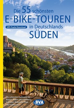 Die 55 schönsten E-Bike Touren in Deutschlands Süden von BVA BikeMedia