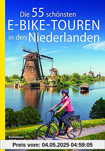 Die 55 schönsten E-Bike-Touren in den Niederlanden (Die schönsten Radtouren und Radfernwege in Deutschland)