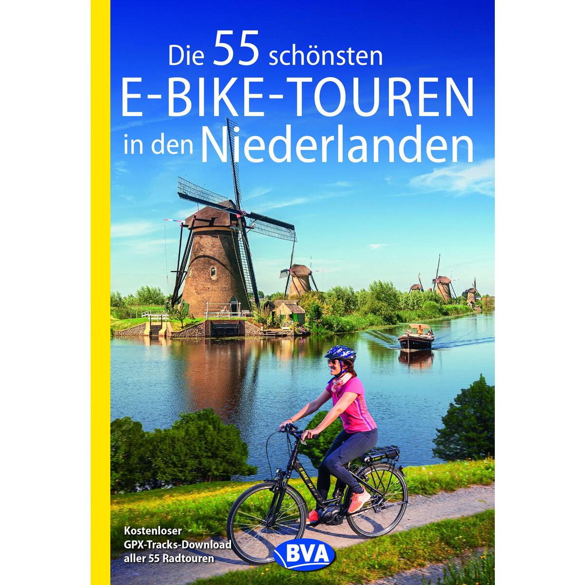 Die 55 schönsten E-Bike-Touren in den Niederlanden Die 55 schönsten E-Bike-Touren in den Niederlanden von BVA Bielefelder Verlag