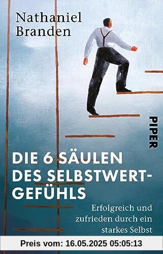 Die 6 Säulen des Selbstwertgefühls: Erfolgreich und zufrieden durch ein starkes Selbst | Eine Anleitung für mehr Selbstvertrauen