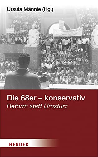 Die 68er - konservativ: Reform statt Umsturz von VERLAG HERDER GMBH