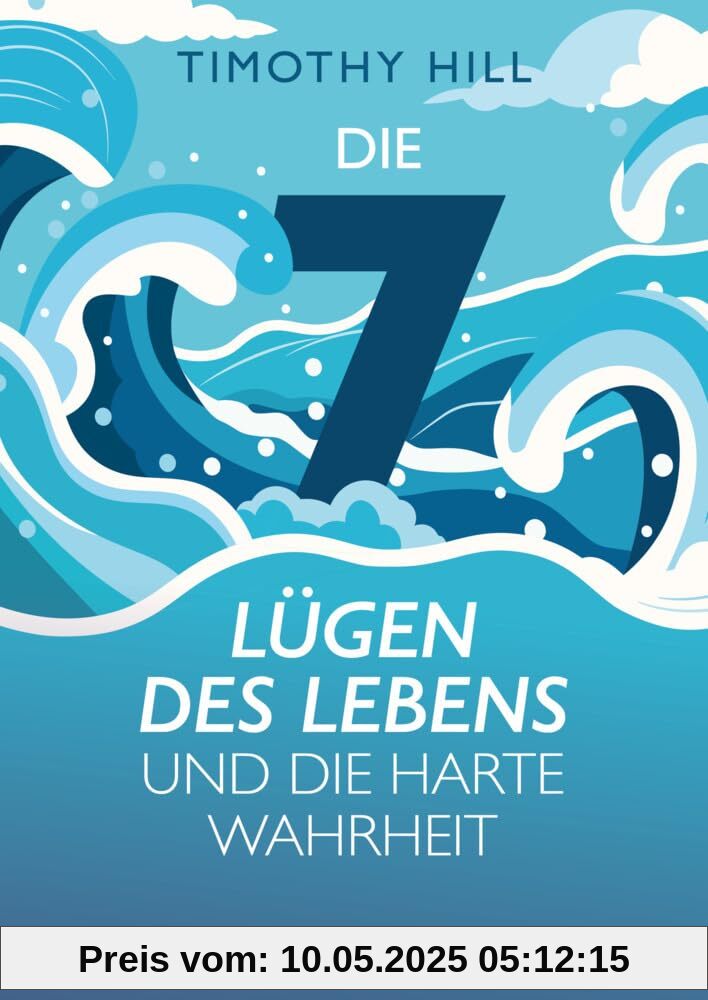 Die 7 Lügen des Lebens und die harte Wahrheit: Dein Weg aus den Lügen des Lebens. - Was Psychologie und Philosophie über den Lebenssinn lehren Die 7 Lügen des Lebens und die harte Wahrheit: Dein Weg aus den Lügen des Lebens. - Was Psychologie und Philosophie über den Lebenssinn lehren