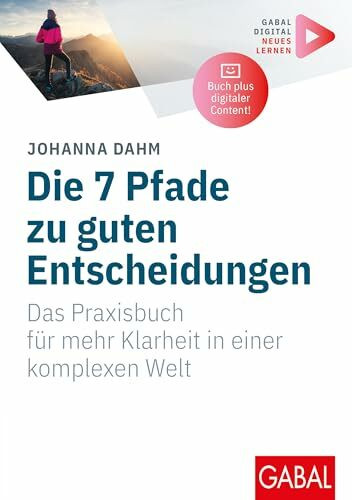 Die 7 Pfade zu guten Entscheidungen: Das Praxisbuch f�r mehr Klarheit in einer komplexen Welt ... Die 7 Pfade zu guten Entscheidungen: Das Praxisbuch f�r mehr Klarheit in einer komplexen Welt ...