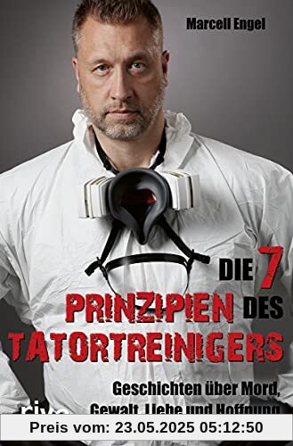 Die 7 Prinzipien des Tatortreinigers: Geschichten über Mord, Gewalt, Liebe und Hoffnung Die 7 Prinzipien des Tatortreinigers: Geschichten über Mord, Gewalt, Liebe und Hoffnung