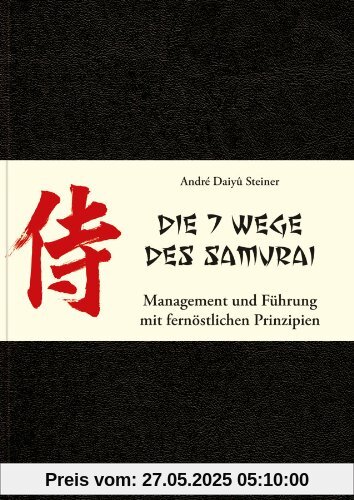 Die 7 Wege des Samurai: Management und Führung mit fernöstlichen Prinzipien Die 7 Wege des Samurai: Management und Führung mit fernöstlichen Prinzipien