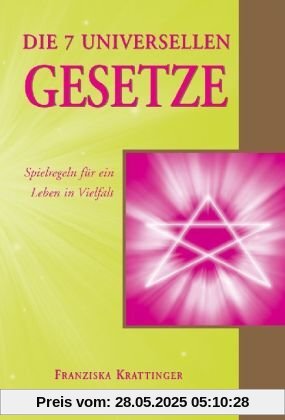 Die 7 universellen Gesetze: Für ein Leben in Vielfalt: Spielregeln für ein Leben in Vielfalt Die 7 universellen Gesetze: Für ein Leben in Vielfalt: Spielregeln für ein Leben in Vielfalt