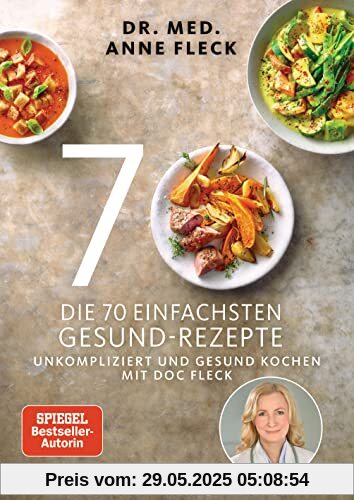 Die 70 einfachsten Gesund-Rezepte: Unkompliziert und gesund kochen mit Doc Fleck