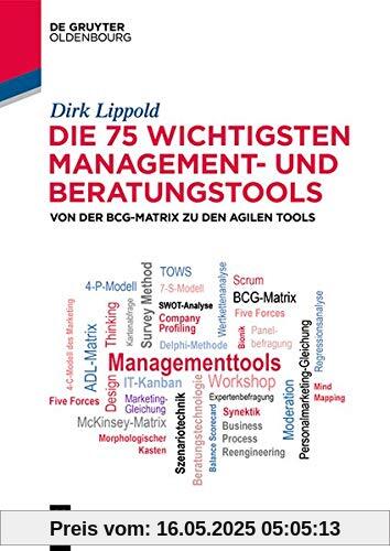 Die 75 wichtigsten Management- und Beratungstools: Von der BCG-Matrix zu den agilen Tools (De Gruyter Studium)