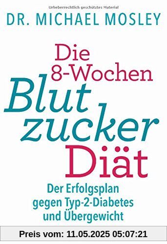 Die 8-Wochen-Blutzucker-Diät: Der Erfolgsplan gegen Typ-2-Diabetes und Übergewicht Die 8-Wochen-Blutzucker-Diät: Der Erfolgsplan gegen Typ-2-Diabetes und Übergewicht