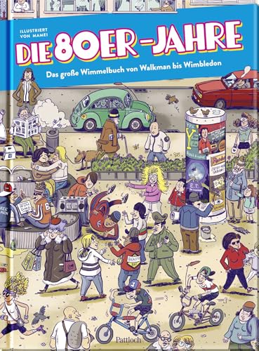 Die 80er Jahre - Das große Wimmelbuch von Walkman bis Wimbledon (Wimmelbücher zum Mitmachen) von Pattloch Geschenkbuch