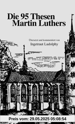 Die 95 Thesen Martin Luthers Die 95 Thesen Martin Luthers