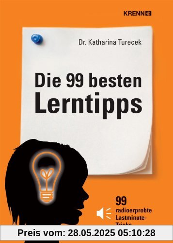 Die 99 besten Lerntipps: 99 erprobte Lastminute-Tricks. Vom Schulbeginn bis zum Ferienstart