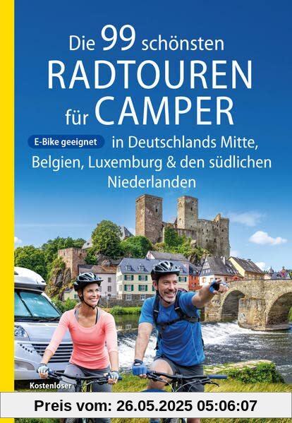 Die 99 schönsten Radtouren für Camper in Deutschlands Mitte, Belgien, Luxemburg und den südlichen Niederlanden E-Bike geeignet, mit ... Radtouren und Radfernwege in Deutschland)