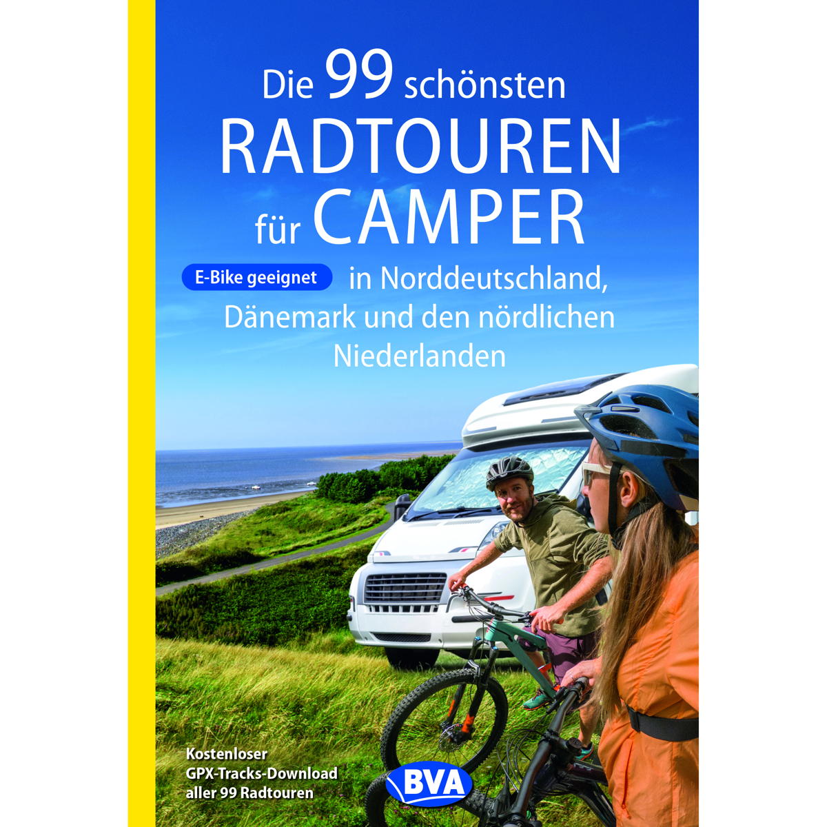 Die 99 schönsten Radtouren für Camper in Norddeutschland, Dänemark und den nördl... von BVA Bielefelder Verlag