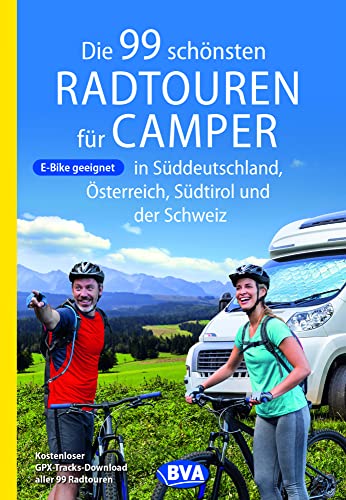 Die 99 schönsten Radtouren für Camper in Süddeutschland, Österreich, Südtirol und der Schweiz (Die schönsten Radtouren für Camper) von BVA BikeMedia
