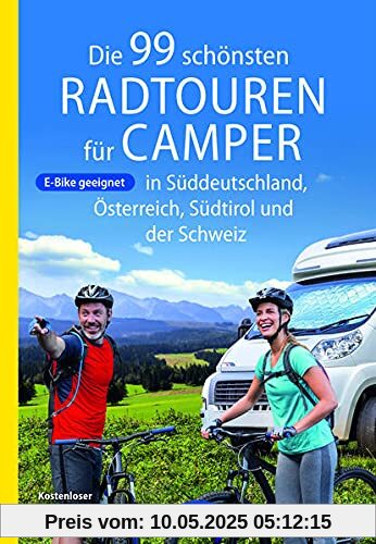 Die 99 schönsten Radtouren für Camper in Süddeutschland, Österreich, Südtirol und der Schweiz (Die schönsten Radtouren und Radfernwege in Deutschland)