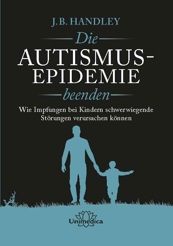 Die AUTISMUS-EPIDEMIE beenden: Wie Impfungen bei Kindern schwerwiegende St�rungen verursachen ...